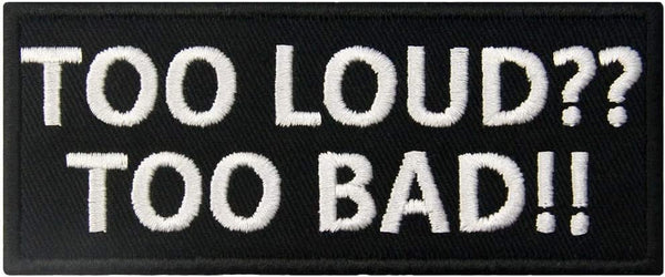 Too Loud Too Bad Quotes Embroidery Sewable Decorative Repair Patches Jackets Jeans Bags Caps Boys Girls Clothes Any Garments Etc L x H 4 X 1.75 inches