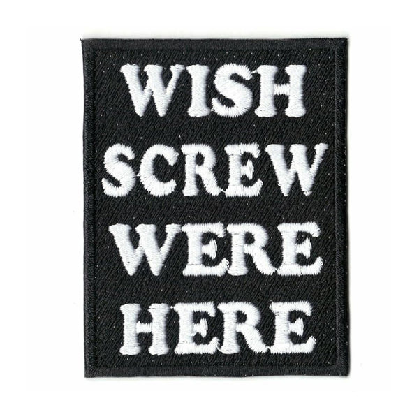 Wish Screw were Here Embroidery Patches Sweable Applique for Tops Jackets Shoes T Shirts Bags Shirts Jeans | All Clothes ETC | L x H 2.3 x 3 Inch |